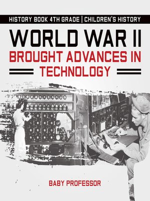 cover image of World War II Brought Advances in Technology--History Book 4th Grade--Children's History